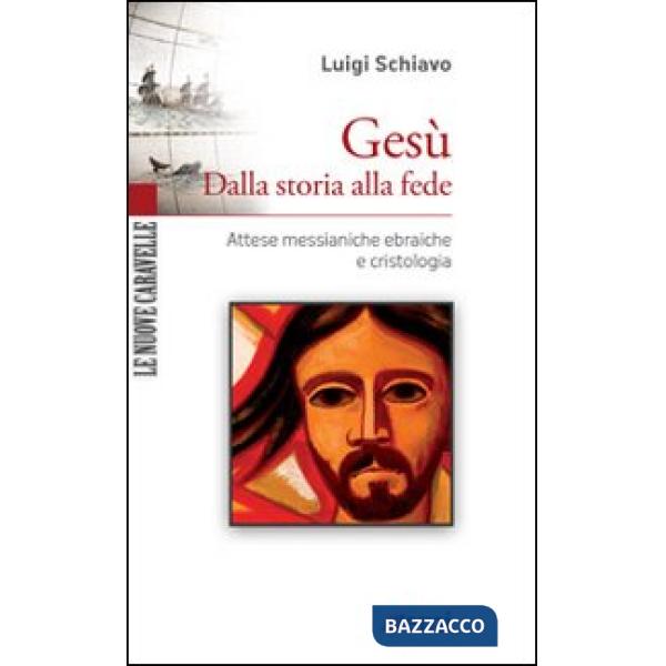 Gesù. Dalla storia alla fede. Attese messianiche ebraiche e cristologia