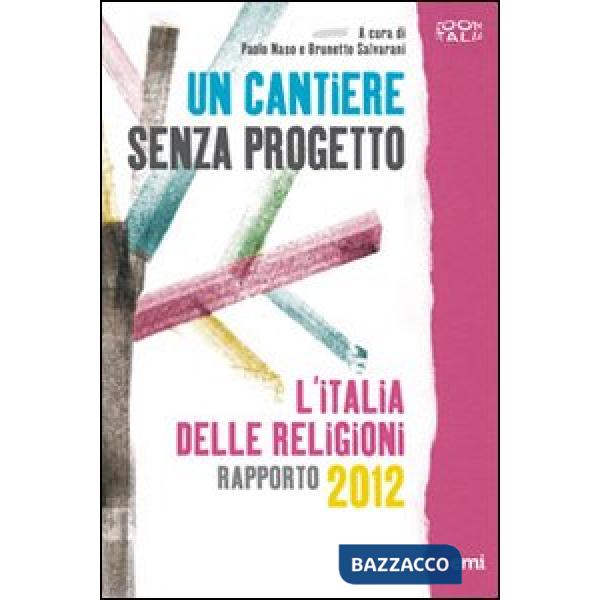 Cantiere senza progetto. L'Italia delle religioni. Rapporto 2012 (Un)