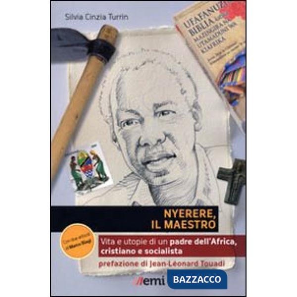 Nyerere, il maestro. Vita e utopie di un padre dell'Africa, cristiano e socialista