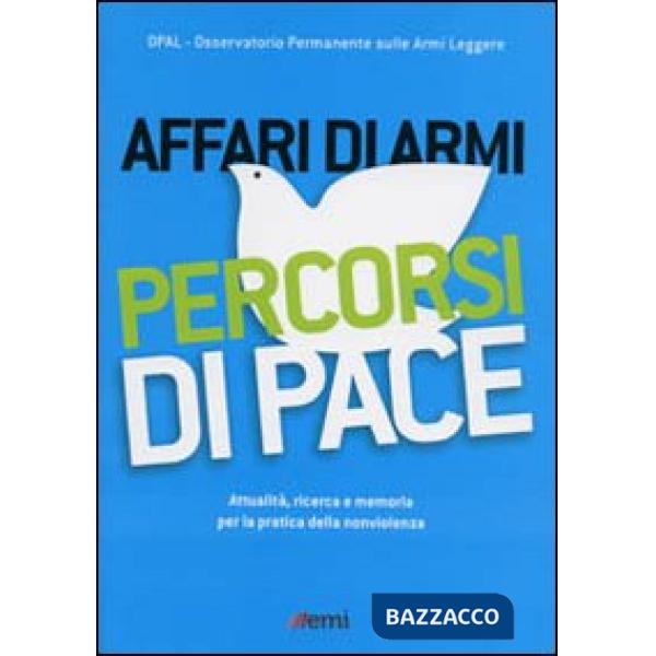 Affari di armi. Percorsi di pace. Attualità, ricerca e memoria per la pratica de
