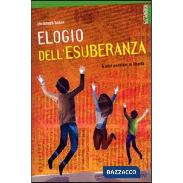 Elegio dell'esuberanza. E altri pensieri in libertà