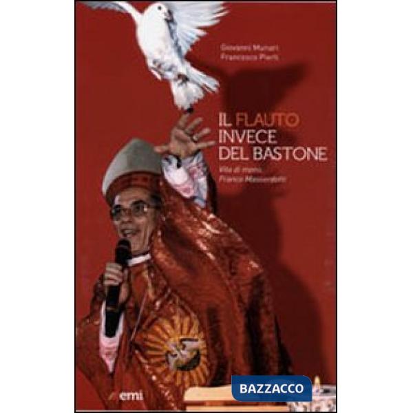 Flauto invece del bastone. Vita di mons. Franco Masserdotti (Il)