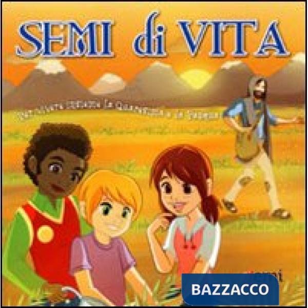 Semi di vita. Per vivere insieme la Quaresima e la Pasqua