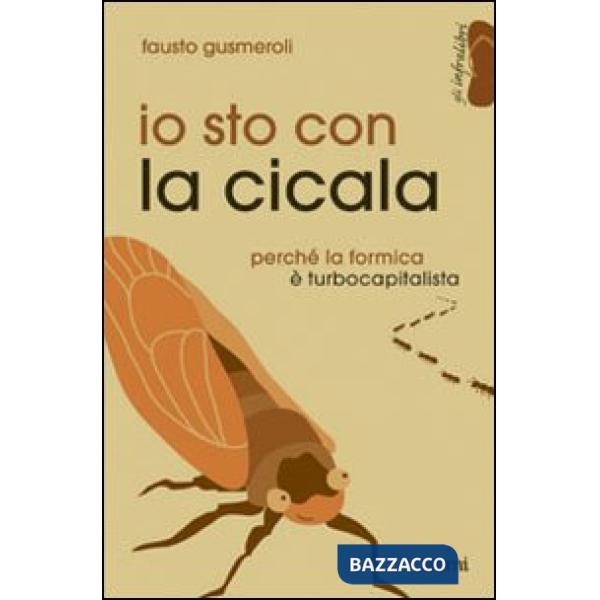 Io sto con la cicala. Perché la formica è turbocapitalista