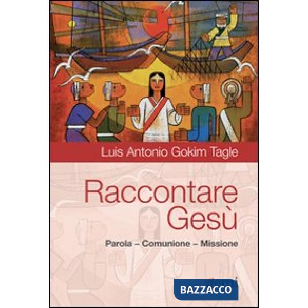 Raccontare Gesù. Parola, Comunione, Missione