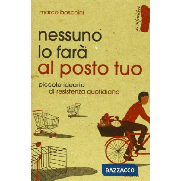 Nessuno lo farà al posto tuo. Piccolo ideario di resistenza quotidiana