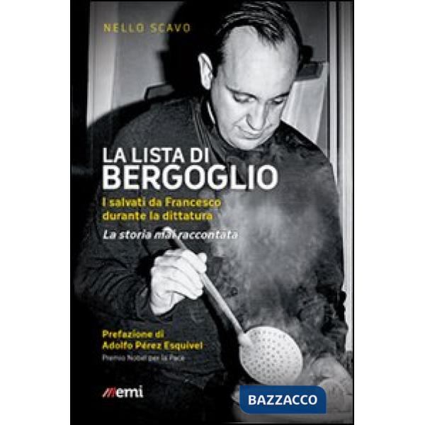 Lista di Bergoglio. I salvati da Francesco durante la dittatura. La storia mai raccontata (La)