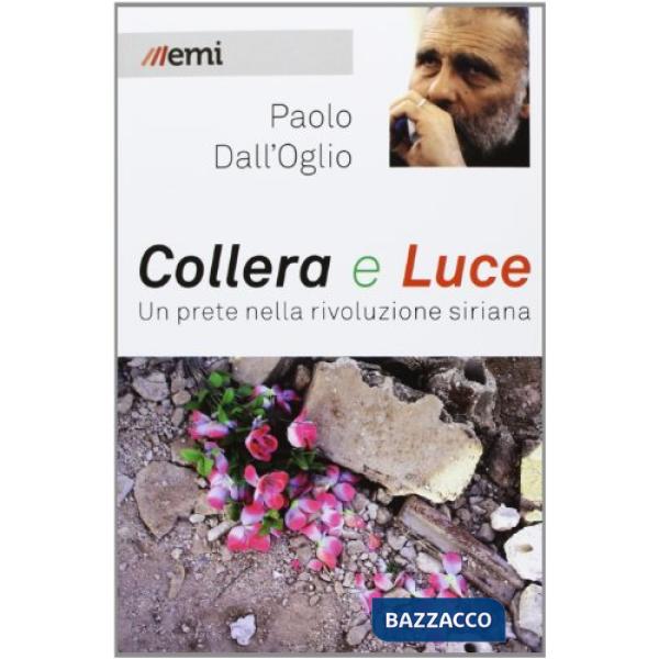 Collera e luce. Un prete nella rivoluzione siriana