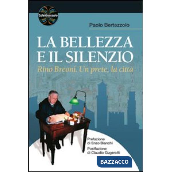 Bellezza e il silenzio. Rino Breoni. Un prete, la città (La)