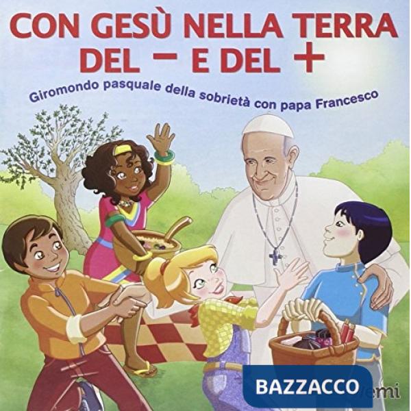 Con Gesù nella terra del + e del -. Giromondo pasquale della sobrietà con papa F