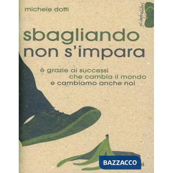 Sbagliando non s'impara. È grazie ai successi che cambia il mondo e cambiamo anche noi