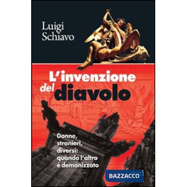 Invenzione del diavolo. Donne, stranieri, diversi: quando l'altro è demonizzato (L')