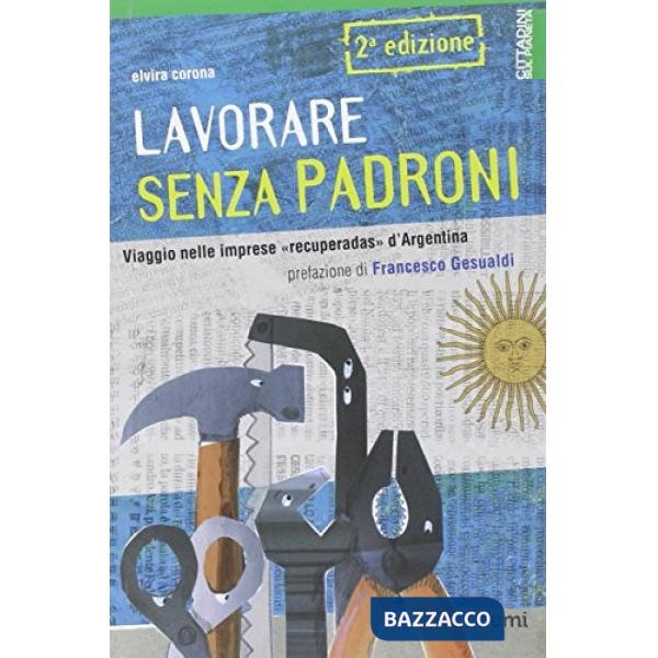 Lavorare senza padroni. Viaggio nelle imprese «recuperadas» d'Argentina