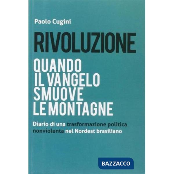 Rivoluzione. Quando il Vangelo smuove le montagne. Diario di una trasformazione politica nonviolenta del Nordest brasiliano