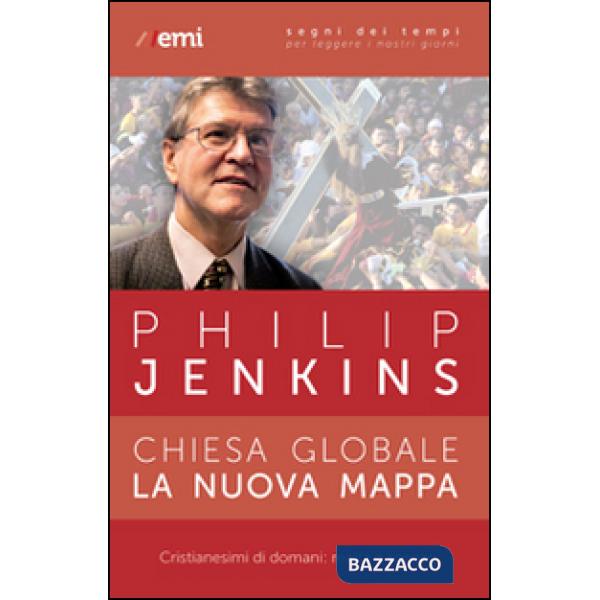 Chiesa globale, la nuova mappa. Cristianesimi di domani: realtà e scenari
