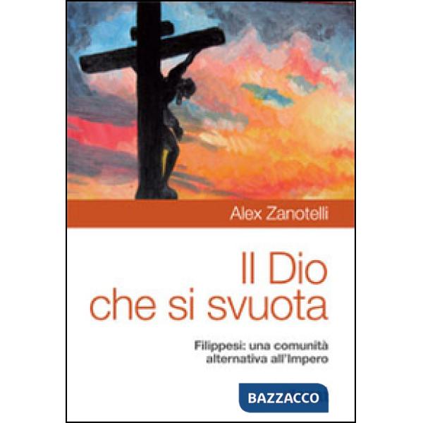 Dio che si svuota. Filippesi: una comunità alternativa all'Impero (Il)