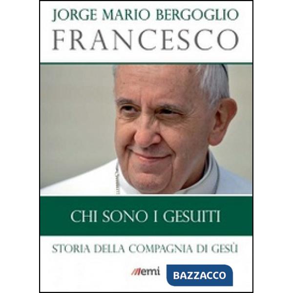 Chi sono i Gesuiti. Storia della Compagnia di Gesù