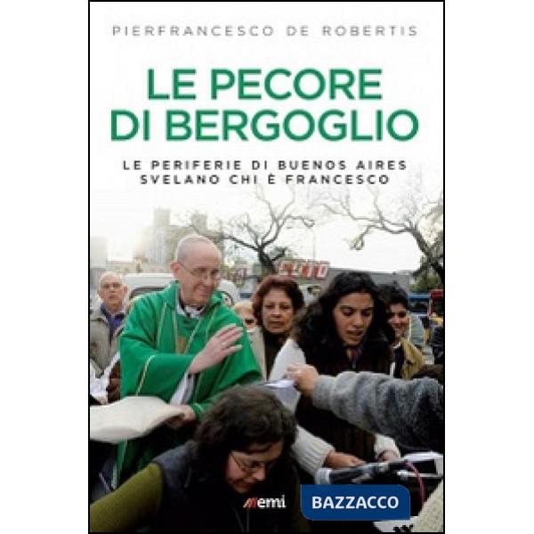 Pecore di Bergoglio. Le periferie del Papa svelano chi è Francesco (Le)