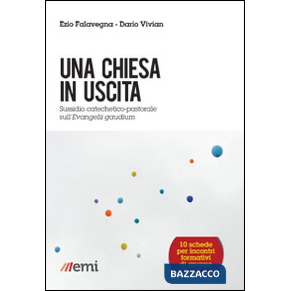 Chiesa in uscita. Sussidio catechetico-pastorale sull'Evangelii Gaudium (Una)