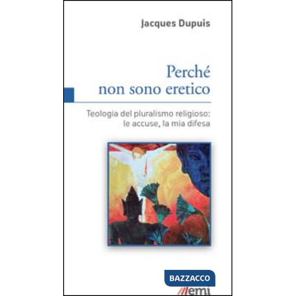 Perché non sono eretico. Teologia del pluralismo religioso: le accuse, la mia difesa