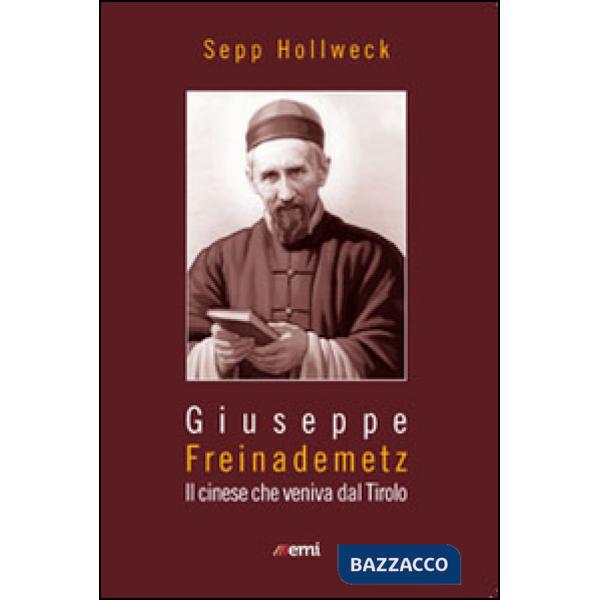 Giuseppe Freinademetz. Il cinese che veniva dal Tirolo