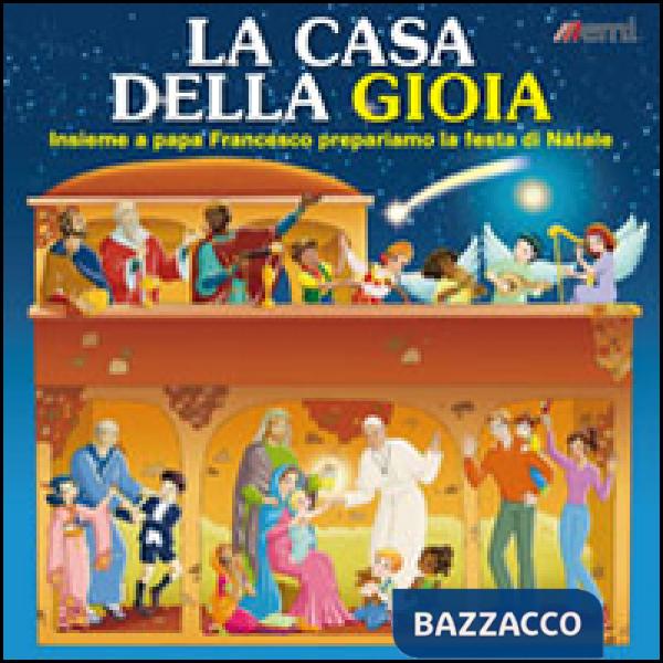 Casa della gioia. Insieme a papa Francesco prepariamo la festa di Natale (La)