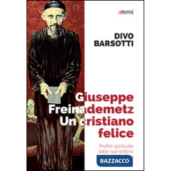 Giuseppe Freinademetz, un cristiano felice. Profilo spirituale dalle sue lettere dalla Cina