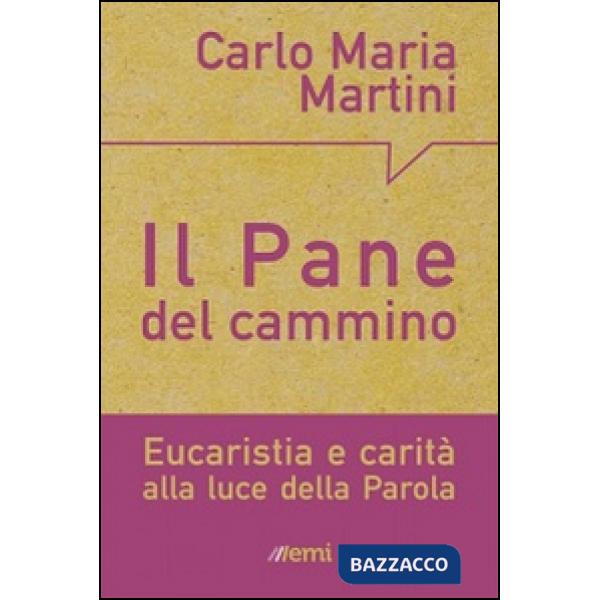 Pane del cammino. Eucaristia e carità alla luce della Parola (Il)