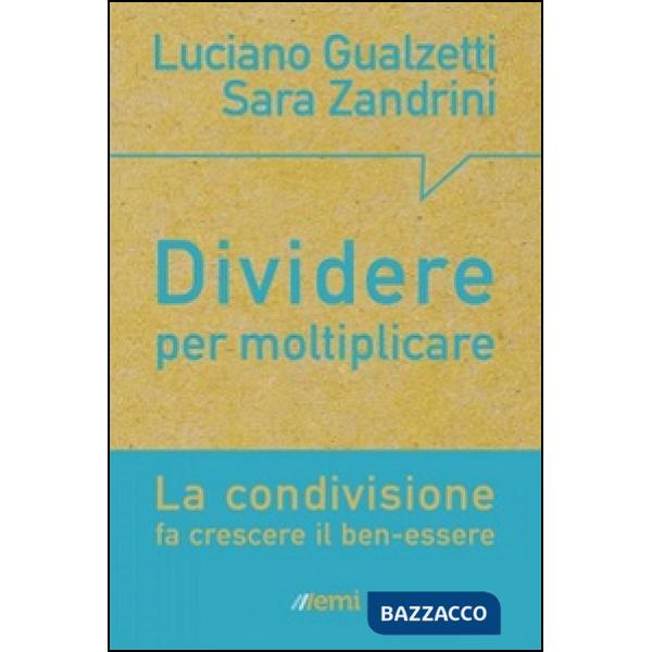 Dividere per moltiplicare. La condivisione fa crescere il ben-essere