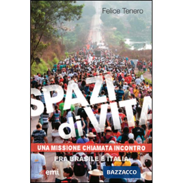Spazi di vita. Una missione chiamata incontro. Fra Brasile e Italia