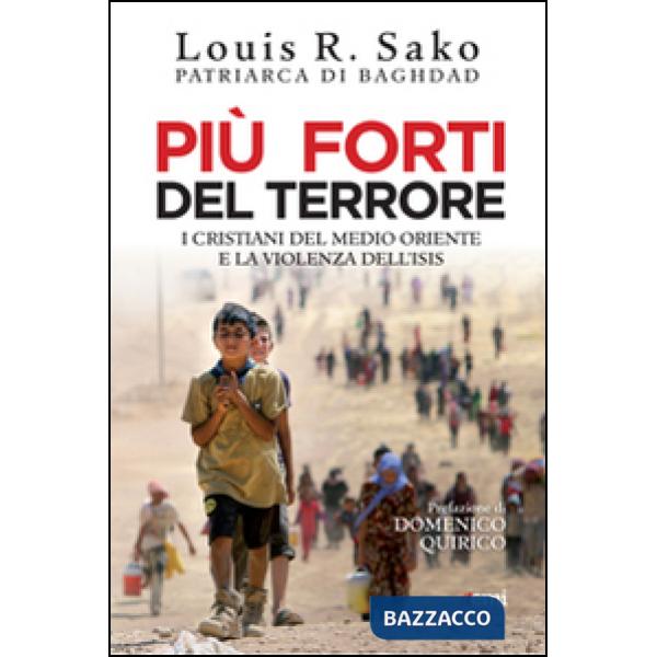 Più forti del terrore. I cristiani del Medio Oriente e la violenza dell'Isis