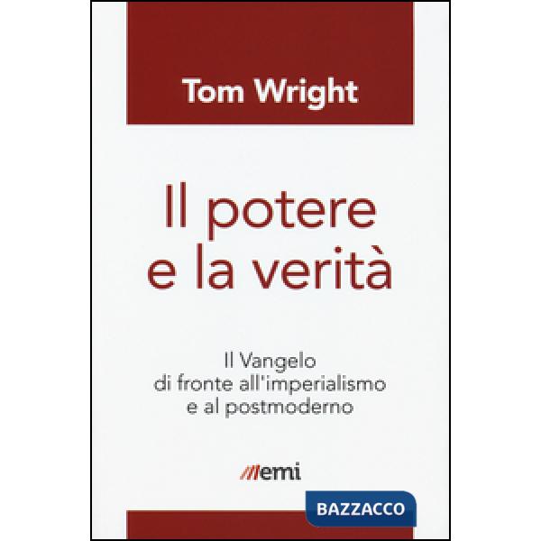 Potere e la verità. Il Vangelo di fronte all'imperialismo e al postmoderno (Il)