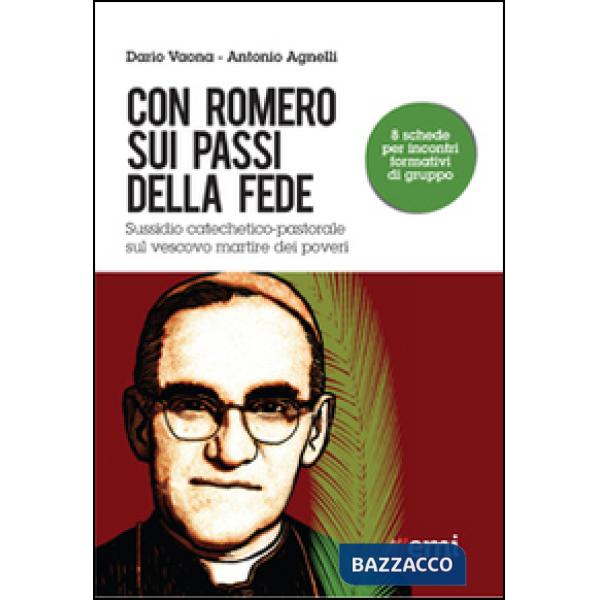 Con Romero sui passi della fede. Sussidio catechetico-pastorale sul vescovo martire dei poveri