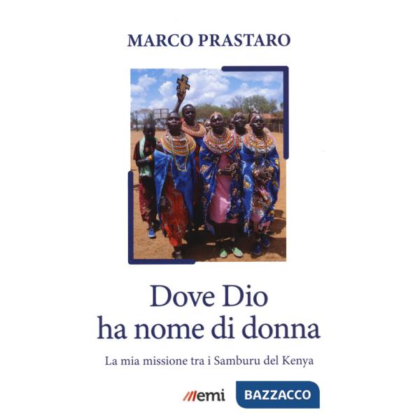 Dove Dio ha nome di donna. Missione tra Samburu Kenya