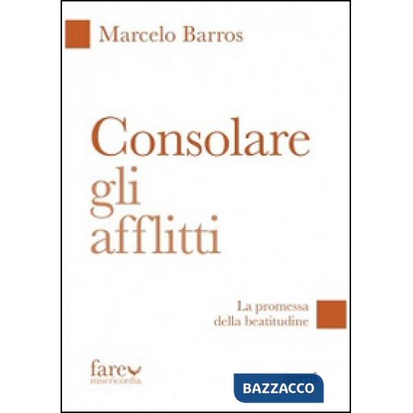 Consolare gli afflitti. La promessa della beatitudine