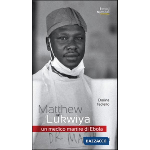 Matthew Lukwiya. Un medico martire di ebola