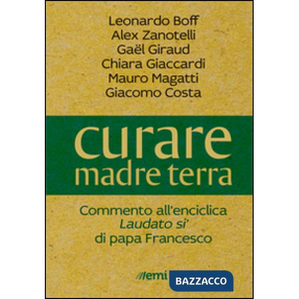 Curare madre terra. Commenti all'enciclica «Laudato si'» di papa Francesco