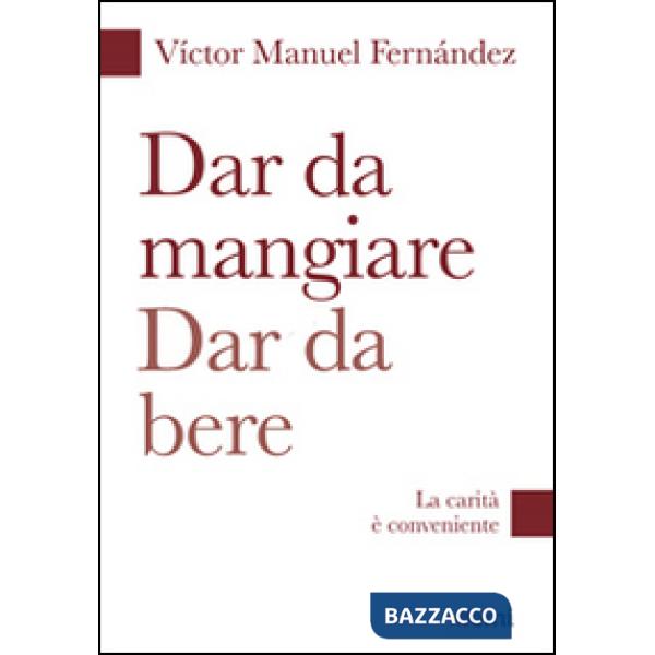 Dar da mangiare, dar da bere. La carità è conveniente