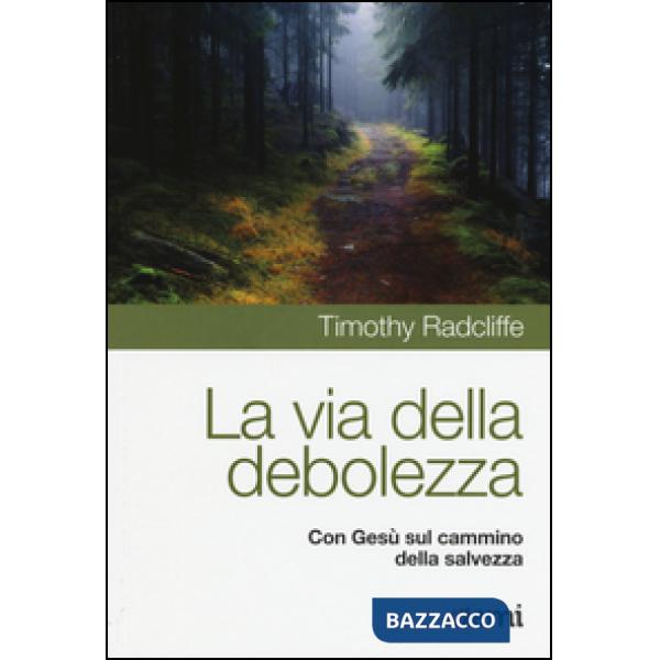 Via della debolezza. Con Gesù sul cammino della salvezza (La)