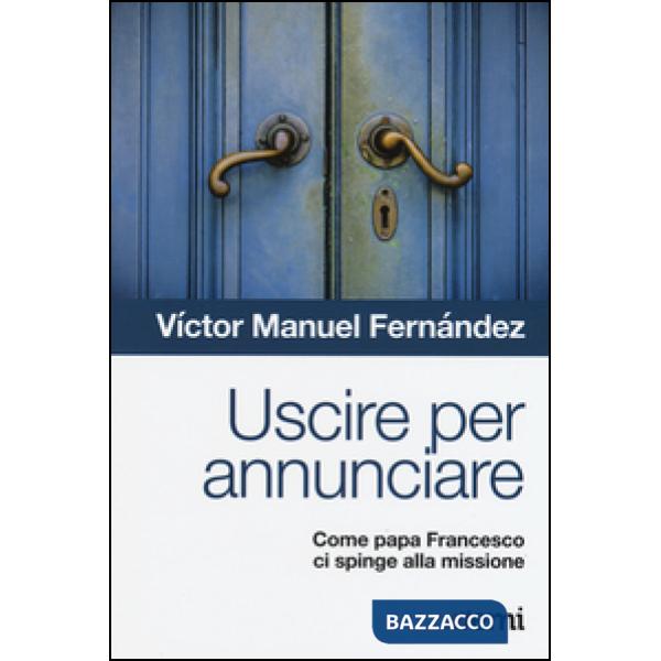 Uscire per annunciare. Come papa Francesco ci spinge alla missione
