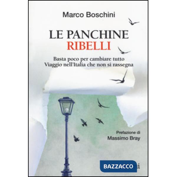 Panchine ribelli. Basta poco per cambiare tutto. Viaggio nell'Italia che non si rassegna (Le)