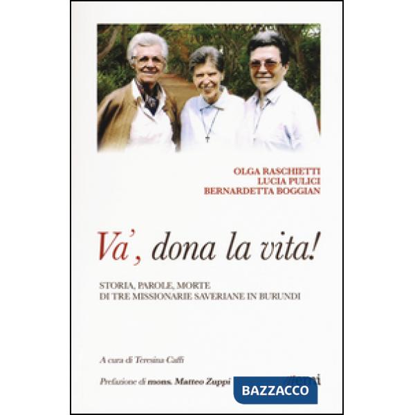 Và, dona la tua vita! Storia, parole, morte di tre missionarie saveriane in Burundi