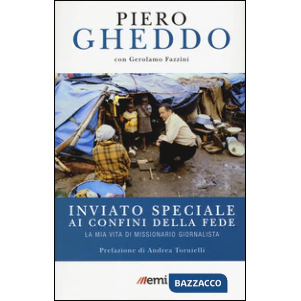 Inviato speciale ai confini della fede. La mia vita di missionario giornalista