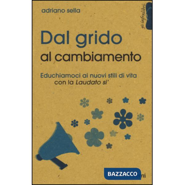 Dal grido al cambiamento. Educhiamoci ai nuovi stili di vita con la «Laudato si'»