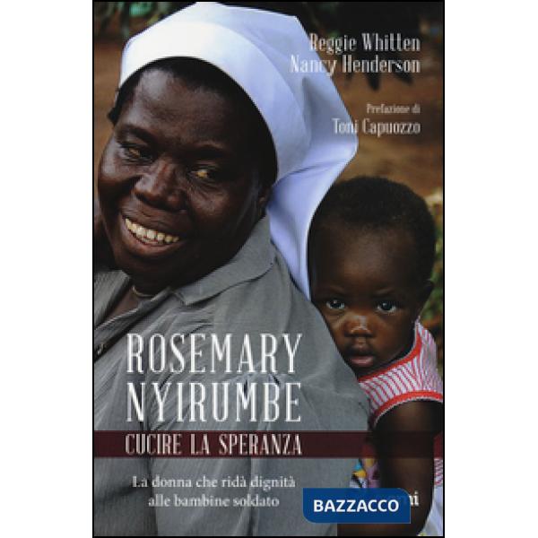 Rosemary Nyirumbe. Cucire la speranza. La donna che ridà dignità alle bambine soldato