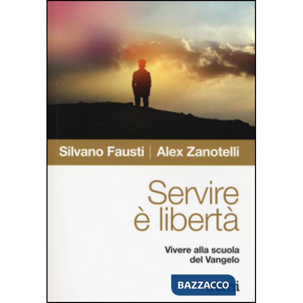 Servire è libertà. Vivere alla scuola del Vangelo