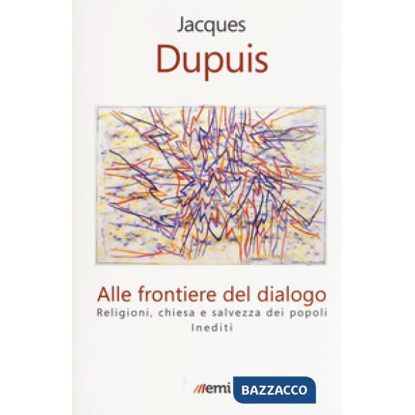 Alle frontiere del dialogo. Religioni, Chiesa e salvezza dei popoli. Inediti