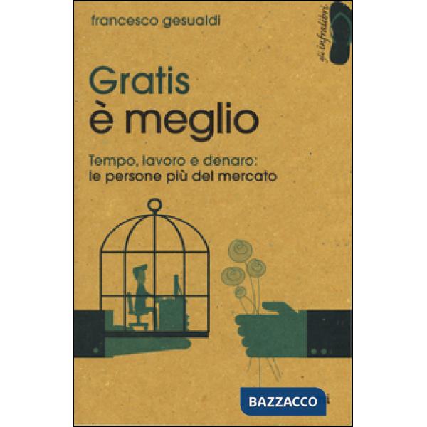 Gratis è meglio. Tempo, lavoro, denaro: le persone più mercato