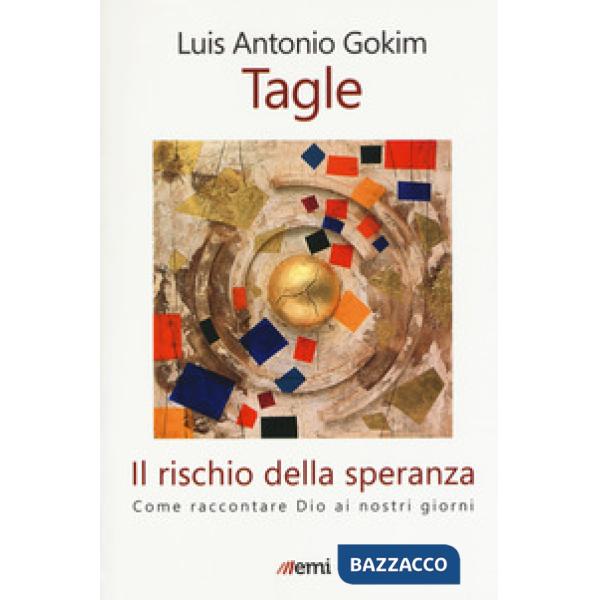 Rischio della speranza. Come raccontare Dio ai nostri giorni (Il)