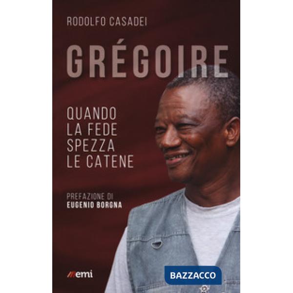 Grégoire. Quando la fede spezza le catene